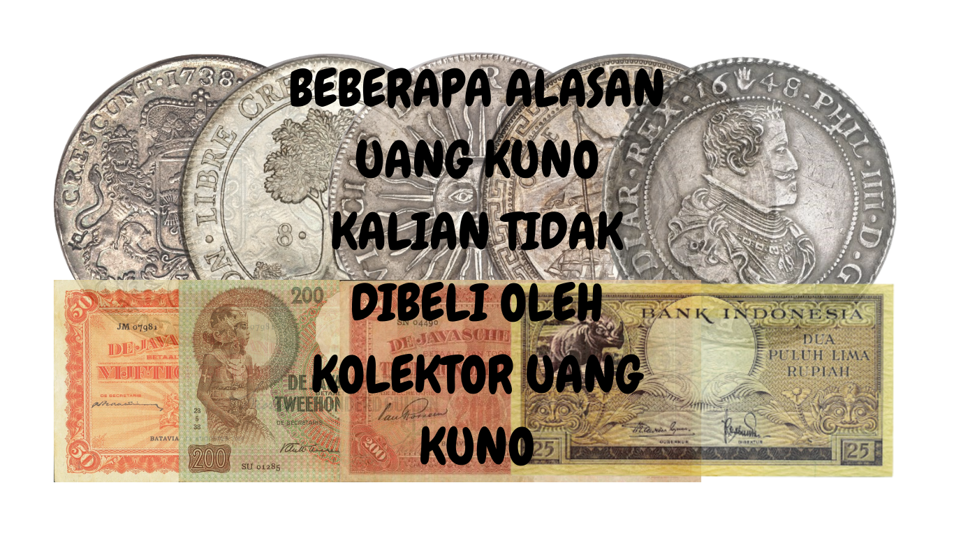 BEBERAPA ALASAN UANG KUNO KALIAN TIDAK DIBELI OLEH KOLEKTOR UANG KUNO (1)